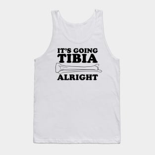 It's going tibia alright Tank Top